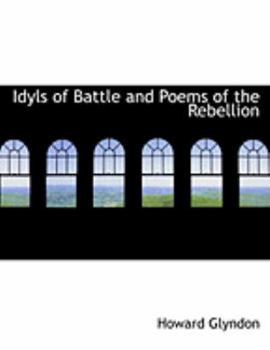 Paperback Idyls of Battle and Poems of the Rebellion [Large Print] Book