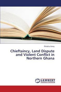 Paperback Chieftaincy, Land Dispute and Violent Conflict in Northern Ghana Book