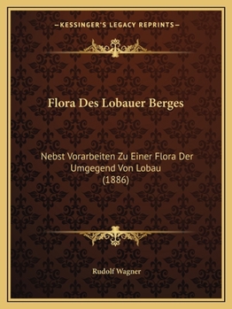 Paperback Flora Des Lobauer Berges: Nebst Vorarbeiten Zu Einer Flora Der Umgegend Von Lobau (1886) [German] Book