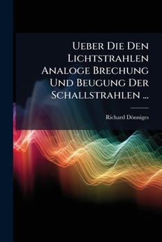 Paperback Ueber Die Den Lichtstrahlen Analoge Brechung Und Beugung Der Schallstrahlen ... [German] Book