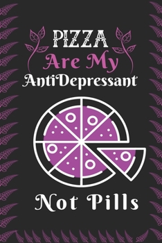 Paperback Pizza are my Antidepressant Not Pills: Best Gift for Pizza Lovers, 6x9 inch 100 Pages Christmas & Birthday Gift / Journal / Notebook / Diary Book