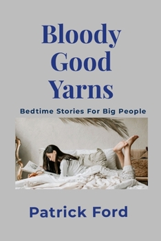 Paperback Bloody Good Yarns: Bedtime Stories for Big People Book