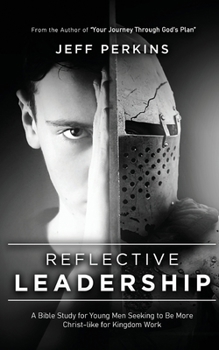Paperback Reflective Leadership: A Bible Study for Young Men Seeking to Be More Christ-like for Kingdom Work Book