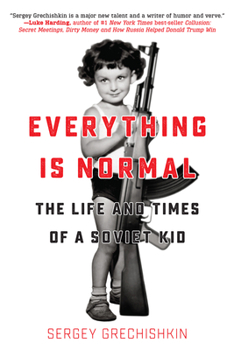 Paperback Everything Is Normal: The Life and Times of a Soviet Kid Book