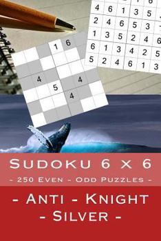Paperback Sudoku 6 x 6 - 250 Even - Odd Puzzles - Anti - Knight - Silver: Great option to relax Book