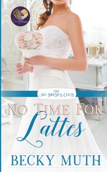 No Time for Lattes - Book #10 of the No Brides Club