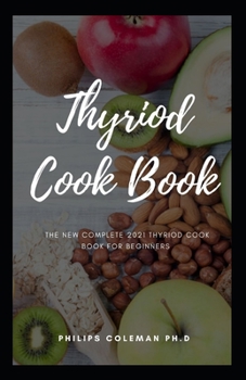 Paperback Thyriod Cook Book: The New Complete 2021 Thyriod Cook Book For Beginners Book