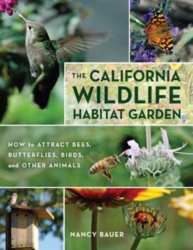 Paperback The California Wildlife Habitat Garden: How to Attract Bees, Butterflies, Birds, and Other Animals Book