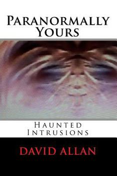 Paperback Paranormally Yours: Haunted Intrusions Book