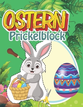 Ostern Prickelbilder: Bastelbuch f?r Kinder 3 - 6 Jahre - Ausmalen, Prickeln, Schneiden und Basteln Prickelblock f?r Jungen und M?dchen ab 3