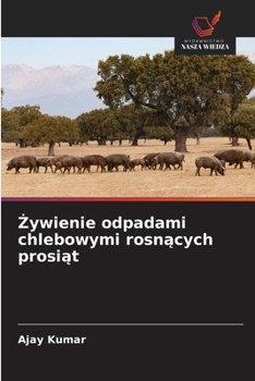 Zywienie odpadami chlebowymi rosnacych prosiat (Polish Edition)