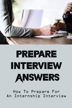 Paperback Prepare Interview Answers: How To Prepare For An Internship Interview: How To Create A Resume That Stands Out Book