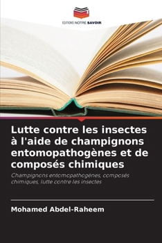 Lutte contre les insectes à l'aide de champignons entomopathogènes et de composés chimiques (French Edition)