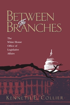 Paperback Between The Branches: The White House Office of Legislative Affairs Book