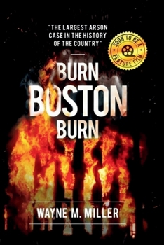Burn Boston Burn: The Story of the Largest Arson Case in the History of the Country