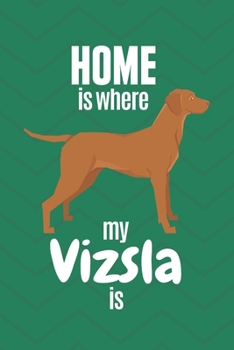 Home is where my Vizsla is: For Vizsla Dog Fans