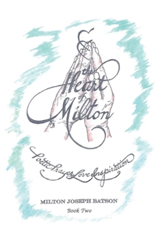 Paperback The Heart of Milton: Poetic Prayer, Love, Inspiration - Book 2 Book