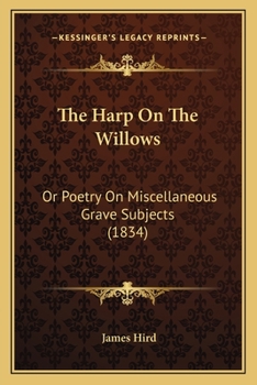 Paperback The Harp On The Willows: Or Poetry On Miscellaneous Grave Subjects (1834) Book