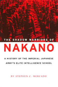 Paperback The Shadow Warriors of Nakano: A History of the Imperial Japanese Army's Elite Intelligence School Book