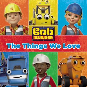 Board book Bob the Builder: The Things We Love! Book