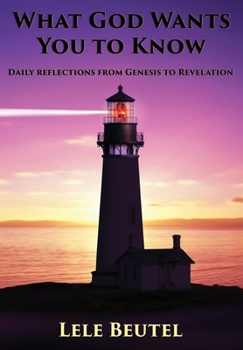 Paperback What God Wants You To Know: Daily reflections from Genesis to Revelation Book