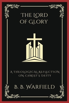 Paperback The Lord of Glory: A Theological Reflection on Christ's Deity (Grapevine Press) Book