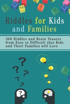 Paperback Riddles for Kids and Families: 300 Riddles and Brain Teasers from Easy to Difficult that Kids and Their Families will Love Book