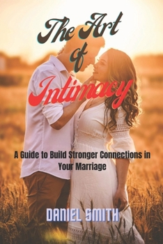 Paperback The Art of Intimacy: A Guide to Build Stronger Connection in Your Relationship Book
