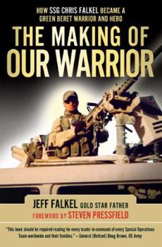 Paperback The Making of OUR Warrior : How SSG Chris Falkel Became a Green Beret Warrior and Hero Book