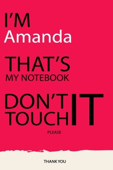 Amanda : DON'T TOUCH MY NOTEBOOK Unique customized Gift for Amanda - Journal for Girls / Women with beautiful colors pink, Journal to Write with 120 ... ( Amanda notebook): best gift for Amanda