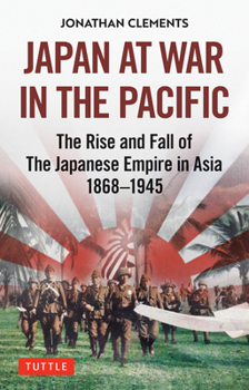 Hardcover Japan at War in the Pacific: The Rise and Fall of the Japanese Empire in Asia: 1868-1945 Book