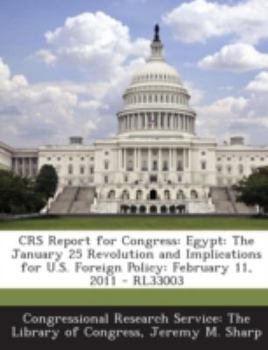 Paperback Crs Report for Congress: Egypt: The January 25 Revolution and Implications for U.S. Foreign Policy: February 11, 2011 - Rl33003 Book