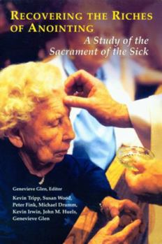 Paperback Recovering the Riches of Anointing: A Study of the Sacrament of the Sick Book