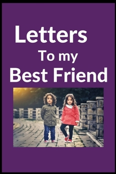 Letters to my Best Friend: lined notebook / Blank journal gift 100 page 6x9 inches soft cover matte finish,  Appreciation and Journaling   NoteBook  is the best Gifts.