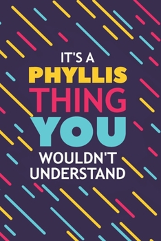 Paperback It's a Phyllis Thing You Wouldn't Understand: Lined Notebook / Journal Gift, 120 Pages, 6x9, Soft Cover, Glossy Finish Book