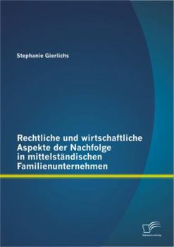 Rechtliche Und Wirtschaftliche Aspekte Der Nachfolge in Mittelstandischen Familienunternehmen