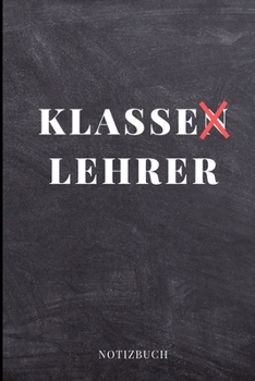 Klasse Lehrer Notizbuch: A5 LINIERT Geschenkidee f�r Lehrer Erzieher Abschiedsgeschenk Grundschule Klassengeschenk Dankesch�n Lehrerplaner Buch zur Einschulung
