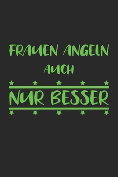 Frauen angeln auch nur besser: Monatsplaner, Termin-Kalender für Angler & Angel Fans | Geschenk-Idee | A5 | 120 Seiten (German Edition)