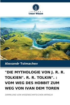 Paperback "Die Mythologie Von J. R. R. Tolkien". R. R. Tolkin".: Vom Weg Des Hobbit Zum Weg Von Ivan Dem Toren [German] Book