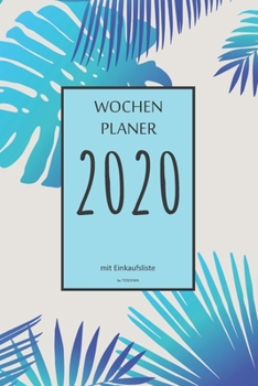 Wochenplaner 2020 mit Einkaufsliste: 6x9 Wochenplaner 2020 mit Einkaufsliste, Einkaufszettel, Essensplaner als Semesterplaner, Studienkalender, ... für das Jahr 2020 (German Edition)
