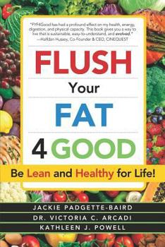 Paperback Flush Your Fat 4good: Be Lean and Healthy for Life! Book