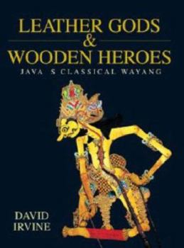 Hardcover Leather gods & wooden heroes: Java's classical wayang Book