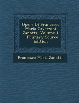 Paperback Opere Di Francesco Maria Cavazzoni Zanotti, Volume 1 [Italian] Book