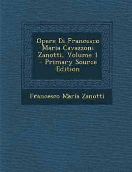 Paperback Opere Di Francesco Maria Cavazzoni Zanotti, Volume 1 [Italian] Book