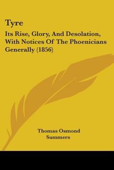 Paperback Tyre: Its Rise, Glory, And Desolation, With Notices Of The Phoenicians Generally (1856) Book