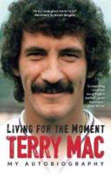 Paperback Terry Mac: Living For The Moment: My Autobiography Book