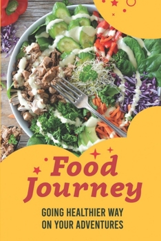 Paperback Food Journey: Going Healthier Way On Your Adventures: Recipes For Beginner Book