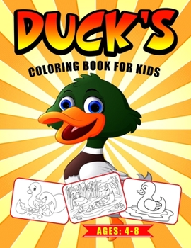 Duck’s Coloring Book for Kids Ages: 4-8: The Most Adorable Duck to Color | Funny Designs For Boys And Girls - Perfect For Young Children Preschool Elementary Toddlers