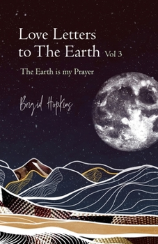 Paperback Love Letters to the Earth Vol 3: The Earth Is My Prayer Book