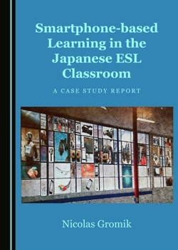 Hardcover Smartphone-based Learning in the Japanese ESL Classroom: A Case Study Report Book